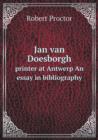 Jan van Doesborgh printer at Antwerp An essay in bibliography - Book
