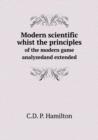 Modern Scientific Whist the Principles of the Modern Game Analyzedand Extended - Book