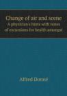 Change of Air and Scene a Physician's Hints with Notes of Excursions for Health Amongst - Book