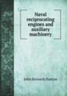 Naval Reciprocating Engines and Auxiliary Machinery - Book