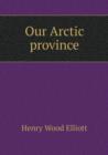 Our Arctic Province - Book