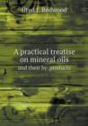 A Practical Treatise on Mineral Oils and Their By-Products - Book