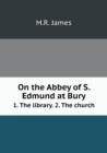 On the Abbey of S. Edmund at Bury 1. The library. 2. The church - Book