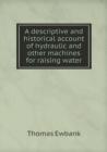 A Descriptive and Historical Account of Hydraulic and Other Machines for Raising Water - Book