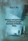 History and Genealogy of Deacon Joseph Eastman of Hadley, Mass - Book