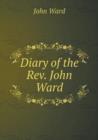 Diary of the Rev. John Ward - Book