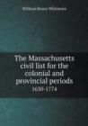 The Massachusetts Civil List for the Colonial and Provincial Periods 1630-1774 - Book