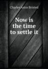 Now Is the Time to Settle It - Book