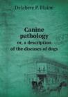 Canine Pathology Or, a Description of the Diseases of Dogs - Book