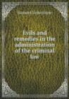Evils and Remedies in the Administration of the Criminal Law - Book