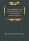 Due Process of Law in Relation to Statutory Uncertainty and Constructive Offences - Book