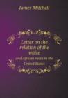 Letter on the Relation of the White and African Races in the United States - Book