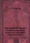 One Hundred Reasons Why General Grant Should Not Be Re-Elected President of the United States - Book