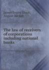 The Law of Receivers of Corporations Including National Banks - Book