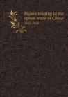 Papers Relating to the Opium Trade in China 1842-1856 - Book