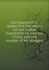 Correspondence Respecting the Attack on the Indian Expedition to Western China, and the Murder of Mr. Margary - Book