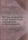 The Law of Adoption in the United States, and Especially in Massachusetts - Book