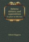 Hebrew Idolatry and Superstition Its Place in Folk-Lore - Book