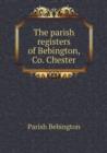 The Parish Registers of Bebington, Co. Chester - Book