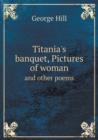 Titania's Banquet, Pictures of Woman and Other Poems - Book