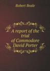 A Report of the Trial of Commodore David Porter - Book