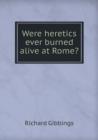 Were Heretics Ever Burned Alive at Rome? - Book