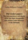 The Croker Papers the Correspondence and Diaries of the Late Right Honourable John Wilson Croker Secretary to the Admiralty - Book