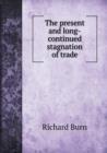 The Present and Long-Continued Stagnation of Trade - Book