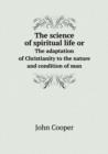The science of spiritual life or The adaptation of Christianity to the nature and condition of man - Book