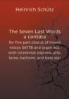 The Seven Last Words a Cantata for Five-Part Chorus of Mixed Voices Sattb and Organ Acc. with Incidental Soprano, Alto, Tenor, Baritone, and Bass Soli - Book