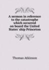A Sermon in Reference to the Catastrophe Which Occurred on Board the United States' Ship Princeton - Book