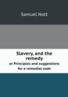 Slavery, and the Remedy or Principles and Suggestions for a Remedial Code - Book