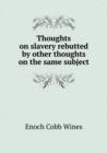 Thoughts on Slavery Rebutted by Other Thoughts on the Same Subject - Book