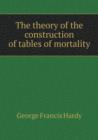 The Theory of the Construction of Tables of Mortality - Book