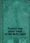 Twenty-One Years' Work in the Holy Land - Book