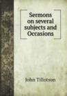 Sermons on Several Subjects and Occasions - Book