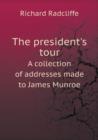 The President's Tour a Collection of Addresses Made to James Munroe - Book