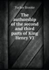 The Authorship of the Second and Third Parts of King Henry VI - Book