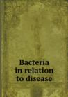 Bacteria in relation to disease - Book