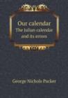 Our Calendar the Julian Calendar and Its Errors - Book