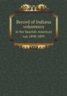 Record of Indiana Volunteers in the Spanish-American War 1898-1899 - Book