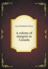 A Colony of Emigres in Canada - Book