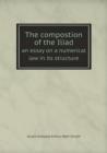 The Compostion of the Iliad an Essay on a Numerical Law in Its Structure - Book