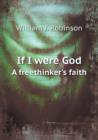 If I Were God a Freethinker's Faith - Book