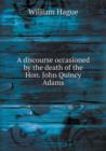 A Discourse Occasioned by the Death of the Hon. John Quincy Adams - Book