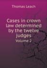 Cases in Crown Law Determined by the Twelve Judges Volume 2 - Book