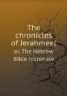 The Chronicles of Jerahmeel Or, the Hebrew Bible Historiale - Book