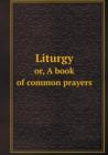 Liturgy Or, a Book of Common Prayers - Book