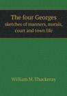 The Four Georges Sketches of Manners, Morals, Court and Town Life - Book