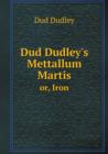 Dud Dudley's Mettallum Martis Or, Iron - Book